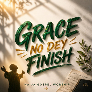 GRACE NO DEY FINISH by Naija Gospel Worship