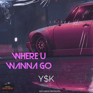 Y$K - Where U Wanna Go