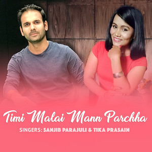 Sanjib Parajuli - Timi Malai Mann Parchha (feat. Tika Prasain)