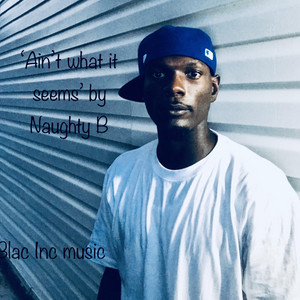 Aint What It Seems by Naughty B