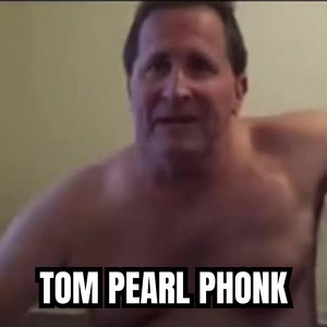 TOM PEARL PHONK!!! by The Glooob
