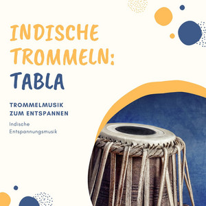 Indische Trommeln: Tabla: Trommelmusik zum Entspannen, indische Entspannungsmusik