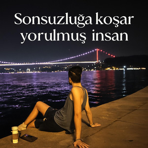 Sonsuzluğa koşar yorulmuş insan