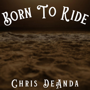 Born To Ride by Chris DeAnda
