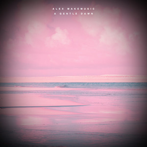 Alex MakeMusic — A Gentle Dawn