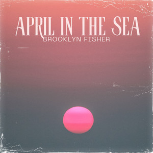 April In The Sea by Brooklyn Fisher