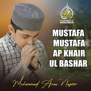 Mustafa Mustafa Ap Khair Ul Bashar by Muhammad Anas Nazeer