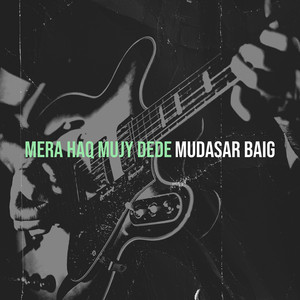 Mudasar Baig - Mera Haq Mujy Dede