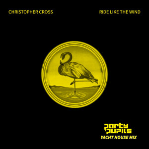 Christopher Cross & Party Pupils - Ride Like The Wind (Yacht House Mix)
