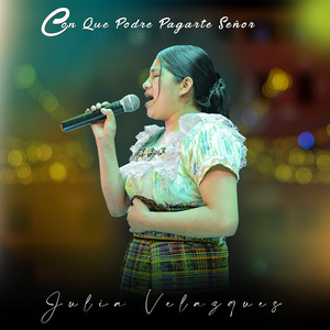 Julia Velasquez - Con Que Podre Pagarte Señor