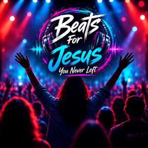You Never Left by Beats For Jesus