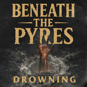 Drowning by Beneath the Pyres