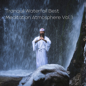 Tranquil Waterfall Best Meditation Atmosphere Vol. 1 album