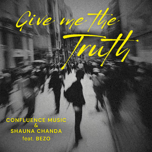 Give Me the Truth by Confluence Music, Shauna Chanda, Bezo