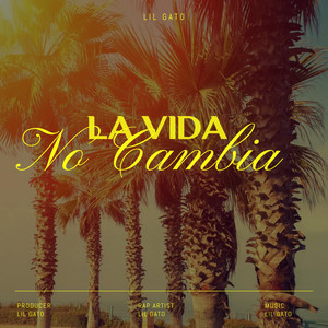 La Vida No Cambia by Lil Gato