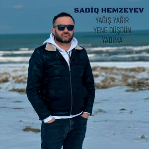 Sadiq Hemzeyev - Yağış Yağır Yene Düşdün Yadıma