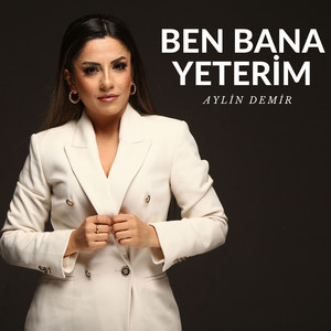 Aylin Demir - Ben Bana Yeterim