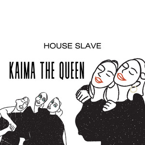 KAIMA THE QUEEN by House Slave