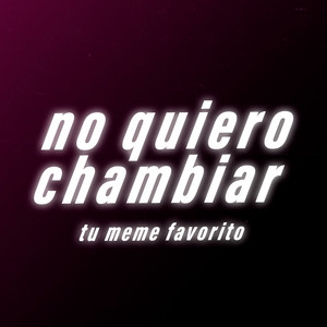 tu meme favorito - No Quiero Chambiar