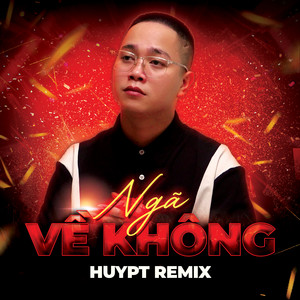 Ngã Về Không - Huy PT Remix by Đặng Thiên Chí, Huy PT