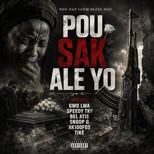 Pou sak ale yo by Gwo Lwa Prodz, Speedy TKF, Bel atis, Snoop G, Tike, Ak100Flow