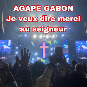 Agape Gabon - Je veux dire merci au Seigneur