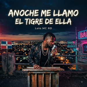 Anoche me llamo el tigre de ella by Lolo MC RD