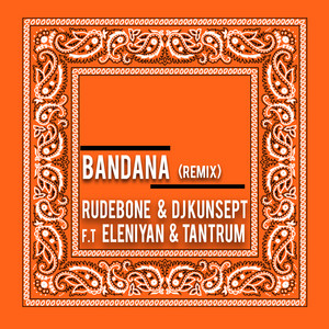 Bandana - Remix by Rudebone, DJ Kunsept, Eleniyan, Tantrum