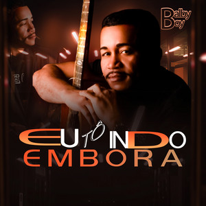 Eu Tô Indo Embora by Balbyboy