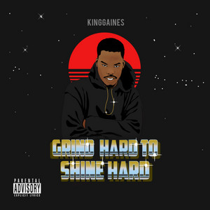 Grind Hard To Shine Hard by King Gaines