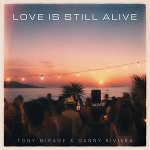 Love Is Still Alive by Tony Mirage, Danny Riviera