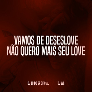DJ LC DO SP OFICIAL & DJ WL - Vamos de Deseslove, Não Quero Mais Seu Love