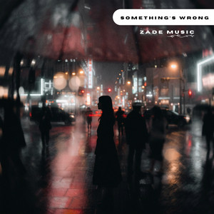 Something's Wrong by Zade Music