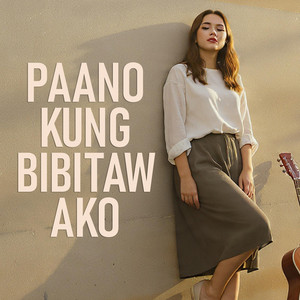 Paano Kung Bibitaw Ako by Eternal Chronicles
