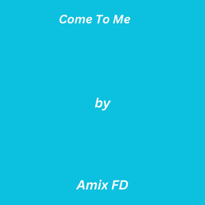 Come To Me by Amix FD