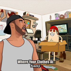Dubskie - Where Your Clothes At