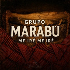 Me iré me iré - 2026 Remastered Version by Grupo Marabu