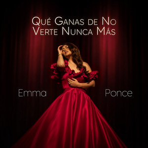 Emma Ponce - Qué Ganas De No Verte Nunca Más