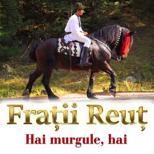 Frații Reuț - Hai Murgule, Hai 2019