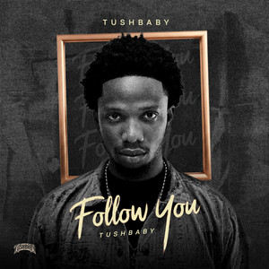 Follow You by Tushbaby