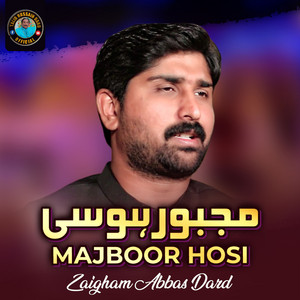 Zaigham Abbas Dard - Majboor Hosi