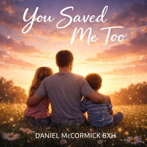 You Saved Me Too by Daniel McCormick BXH