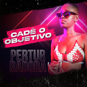 Perturbadora - CADÊ O OBJETIVO
