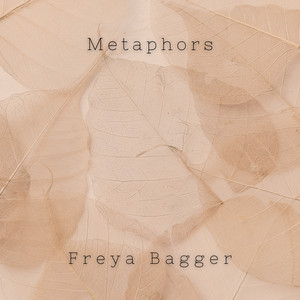 Metaphors by Freya Bagger