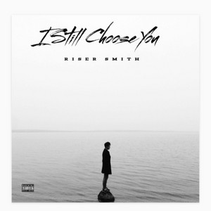 I Still Choose You by Riser Smith