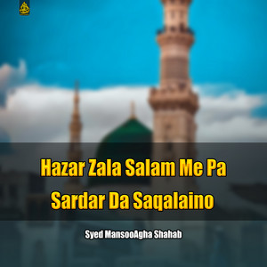 Syed MansooAgha Shahab - Hazar Zala Salam Me Pa Sardar Da Saqalaino