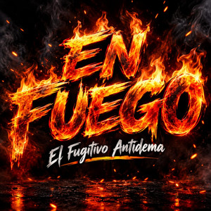 En Fuego by El Fugitivo antidema
