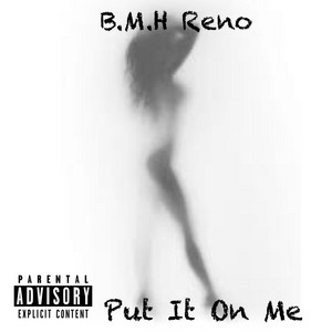 Bmh reno - Put It On Me