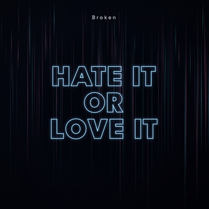 Hate It Or Love It by Broken