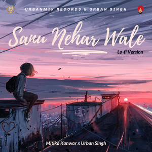 Sanu nehr wale pul (Lofi) by Mitika Kanwar, Urban Singh